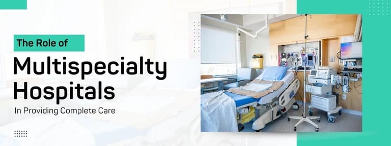 The Role of Multispecialty Hospitals in Providing Complete Care